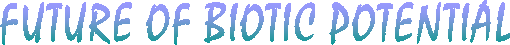 FUTURE OF BIOTIC POTENTIAL